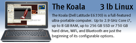 The Koala (Dell Latitude E6320 / E6330 with Linux) ultra-portable computer.