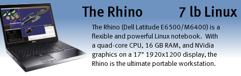 Rhino (Dell Latitude E6510 / Precision M4500 and M6500 with Linux) is a very flexible and powerful Linux notebook.